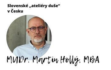 SLOVENSKÉ „ATELIÉRY DUŠE“ V ČESKU: MARTIN HOLLÝ 