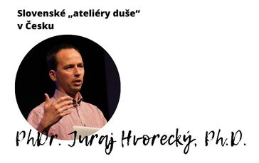 SLOVENSKÉ „ATELIÉRY DUŠE“ V ČESKU:  JURAJ HVORECKÝ