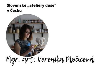 SLOVENSKÉ „ATELIÉRY DUŠE“ V ČESKU (Generácia mladých autorov): Veronika Pločicová