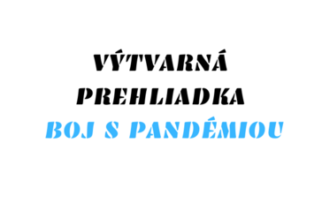 VÝTVARNÁ PREHLIADKA BOJ S PANDÉMIOU