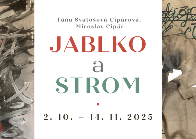 Výstava Jablko a strom: Tatiana Svatošová Cipárová a Miroslav Cipár | 2. 10. - 14. 11. 2025